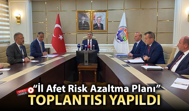 "İL AFET RİSK AZALTMA PLANI" TOPLANTISI GERÇEKLEŞTİRİLDİ