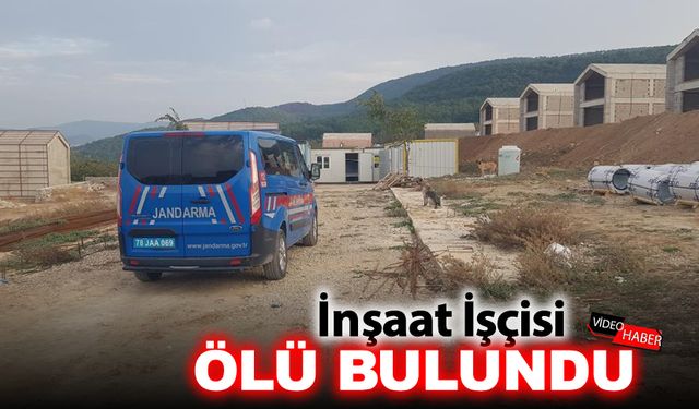 İNŞAAT İŞÇİSİ ÖLÜ BULUNDU