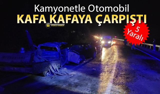 KAMYONETLE OTOMOBİL KAFA KAFAYA ÇARPIŞTI