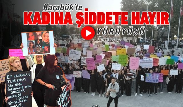 KARABÜK'TE 'KADINA ŞİDDETE HAYIR' YÜRÜYÜŞÜ