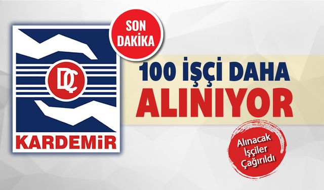 KARDEMİR 100 İŞÇİ DAHA ALIYOR