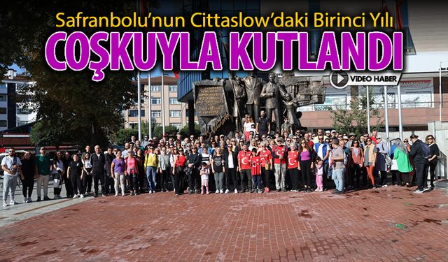 SAFRANBOLU'NUN CİTTASLOW'DAKİ BİRİNCİ YILI COŞKUYLA KUTLANDI