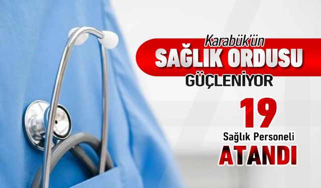 KARABÜK'E 19 SAĞLIK PERSONELİ ATANDI