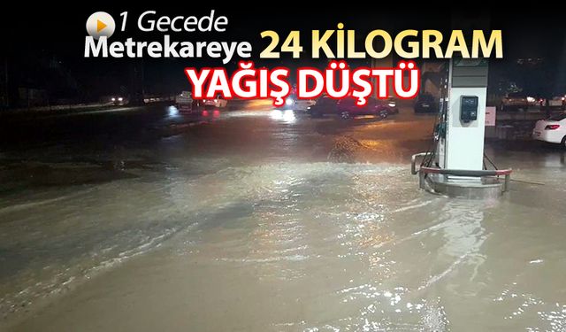 1 GECEDE METREKAREYE 24 KİLO YAĞIŞ DÜŞTÜ