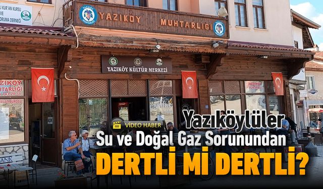 YAZIKÖYLÜLER SU VE DOĞALGAZ SORUNUNDAN ÇOK DERTLİ