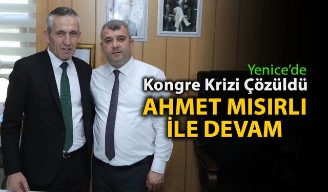 YENİCE'DE KONGRE KRİZİ AŞILDI, MISIRLI İLE DEVAM