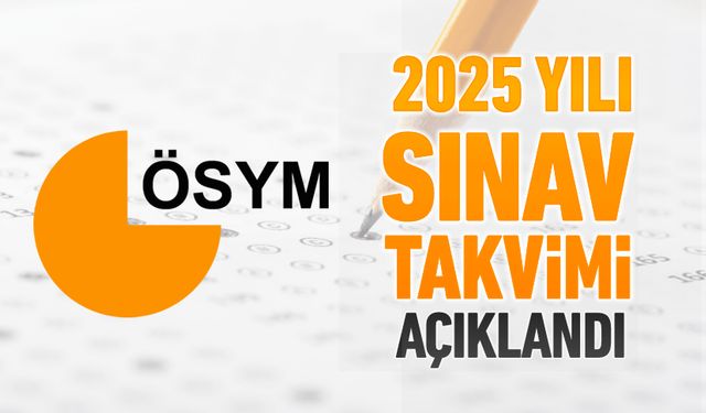 ÖSYM 2025 TAKVİMİ AÇIKLANDI