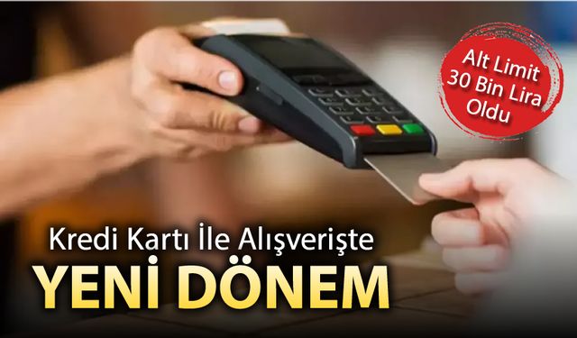 ALIŞVERİŞTE YENİ DÖNEM LİMİTİ DEĞİŞTİ