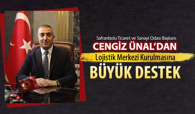 CENGİZ ÜNAL'DAN LOJİSTİK MERKEZİ'NE BÜYÜK DESTEK