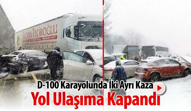 D-100 KARAYOLU ULAŞIMA KAPANDI