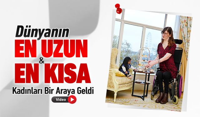 DÜNYANIN EN UZUN VE EN KISA KADINI BULUŞTU