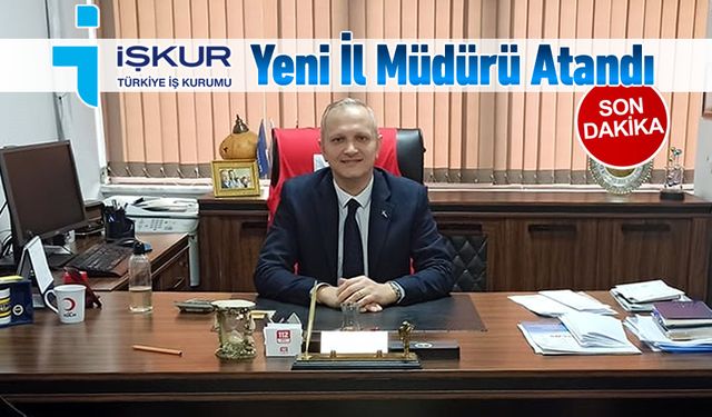 KARABÜK İŞKUR İL MÜDÜRLÜĞÜNE YENİ ATAMA