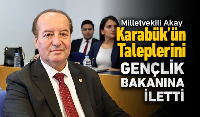 MİLLETVEKİLİ AKAY, KARABÜK’ÜN TALEPLERİNİ GENÇLİK BAKANINA İLETTİ