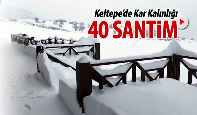 KELTEPE'DE KAR 40 SANTİME ULAŞTI