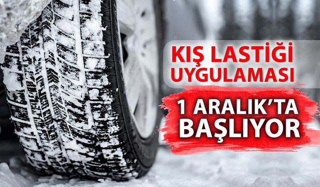 KIŞ LASTİĞİ UYGULAMASI BAŞLIYOR