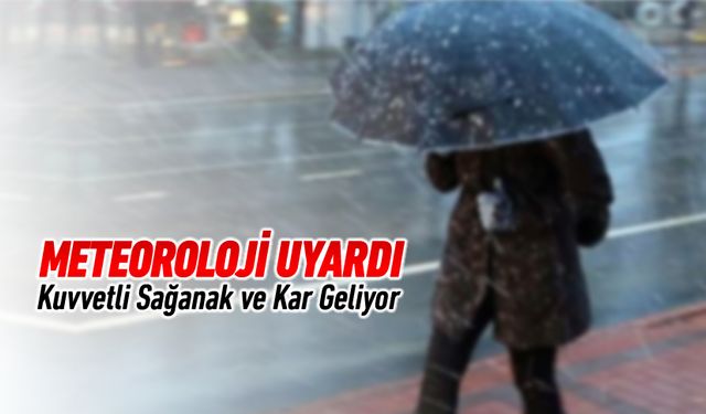 METEOROLOJİ MÜDÜRLÜĞÜ'NDEN SAĞANAK YAĞIŞ VE KAR UYARISI