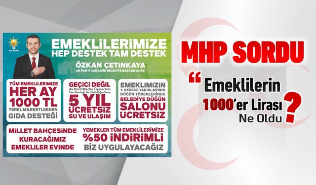 MHP SORDU “EMEKLİLERİN BİNER LİRASI NE OLDU?”