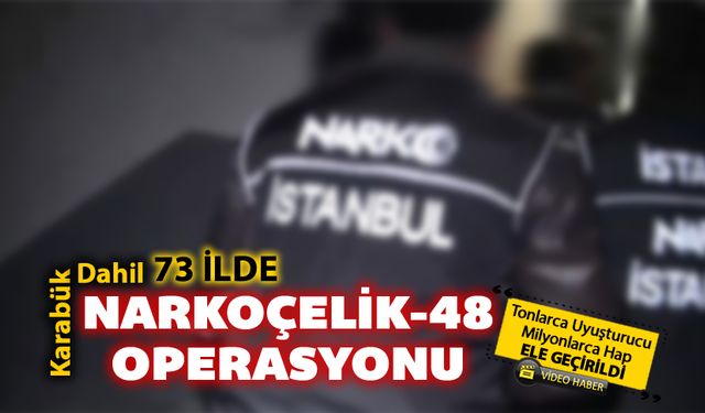 NARKOÇELİK 48 OPERASYONU "TONLARCA UYUŞTURUCU MİLYONLARCA HAP"