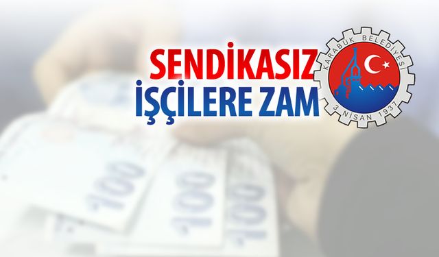 SENDİKASIZ İŞÇİLERE ZAM