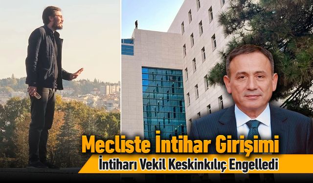 TBMM ÇATISINA ÇIKAN GENCİ MİLLETVEKİLİ KESKİNKILIÇ İNDİRDİ