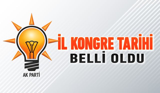 AK PARTİ İL KONGRE TARİHİ BELLİ OLDU