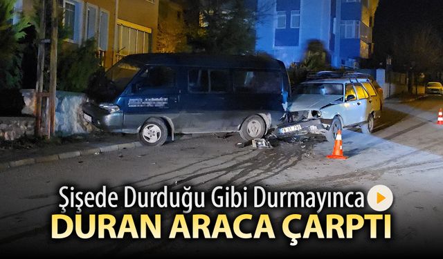 ŞİŞEDE DURDUĞU GİBİ DURMAYINCA DURAN ARACA ÇARPTI