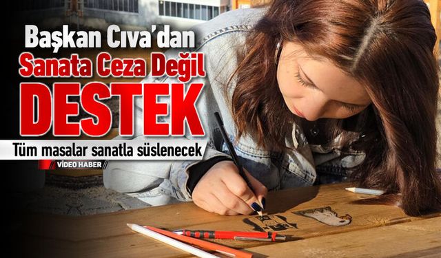 BAŞKAN CIVA'DAN GENÇ RESSAMA CEZA DEĞİL DESTEK