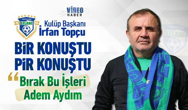 İRFAN TOPÇU BİR KONUŞTU PİR KONUŞTU