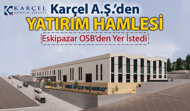 KARÇEL A.Ş.'DEN YATIRIM HAMLESİ