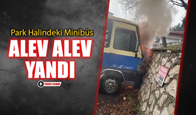 MİNİBÜS ALEV ALEV YANDI