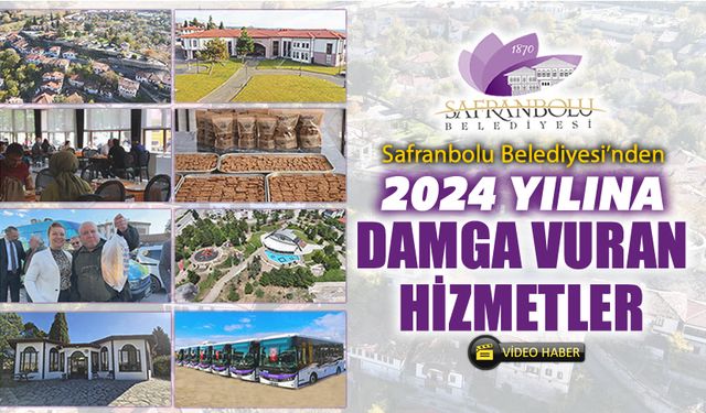 SAFRANBOLU'DA 2024 YILINA DAMGA VURAN HİZMETLER