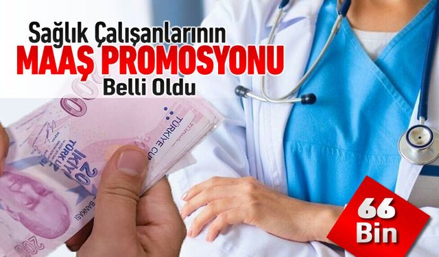 SAĞLIKÇILARIN BANKA PROMOSYONLARI BELLİ OLDU