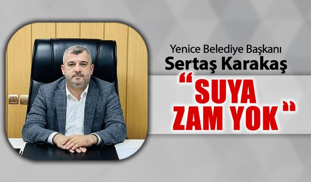 BAŞKAN KARAKAŞ AÇIKLADI "SUYA ZAM YOK"