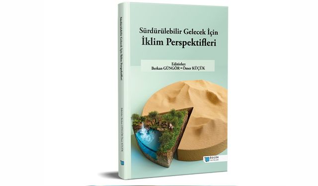 SÜRDÜRÜLEBİLİR GELECEK İÇİN İKLİM PERSPEKTİFLERİ KİTABI YAYINLANDI