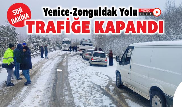 YENİCE-ZONGULDAK YOLU TRAFİĞE KAPANDI