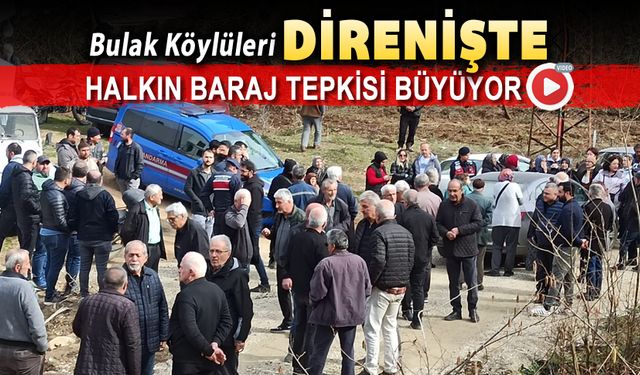 BULAK KÖYLÜLERİNDEN BARAJ TEPKİSİ