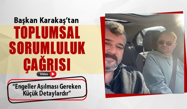 BAŞKAN KARAKAŞ'TAN ENGELLİ BİREYLER İÇİN TOPLUMSAL SORUMLULUK ÇAĞRISI