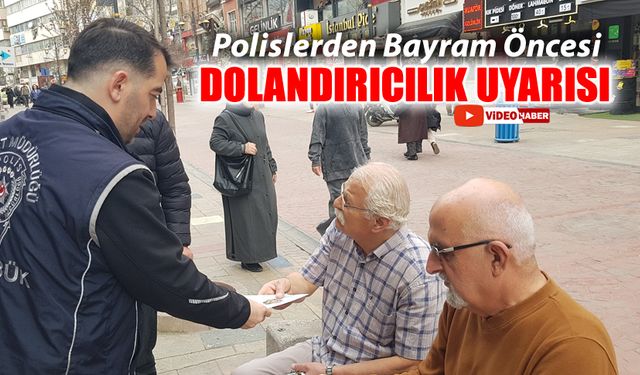 POLİSLERDEN BAYRAM ÖNCESİ DOLANDIRICILIK UYARISI