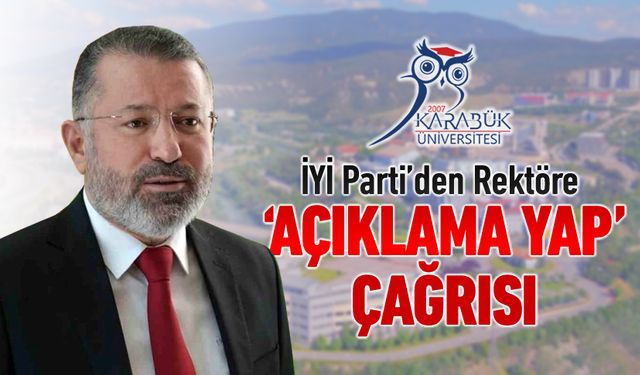 İYİ PARTİ’DEN DE REKTÖRE 'AÇIKLAMA YAP' ÇAĞRISI
