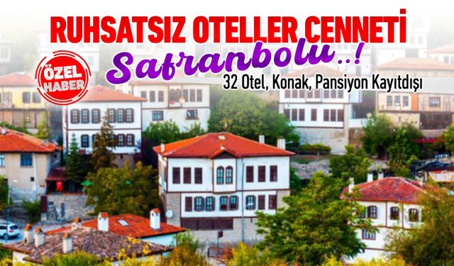 RUHSATSIZ OTELLER CENNETİ SAFRANBOLU..!