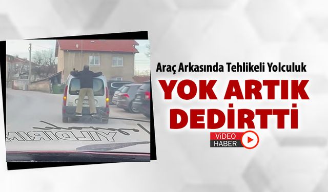 YAPTIĞI TEHLİKELİ YOLCULUK YOK ARTIK DEDİRTTİ