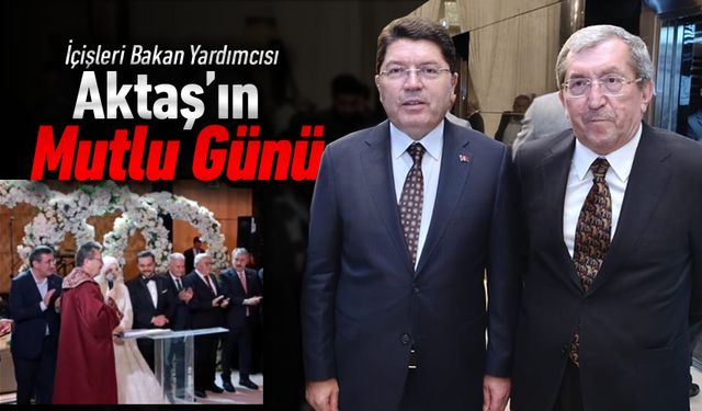 İÇİŞLERİ BAKAN YARDIMCISI AKTAŞ'IN MUTLU GÜNÜ