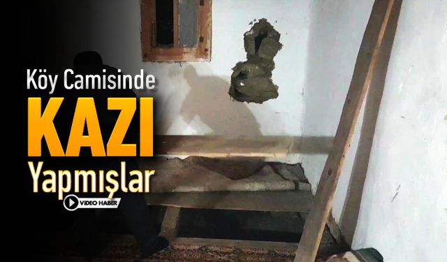 KÖY CAMİSİNDE KAZI YAPMIŞLAR