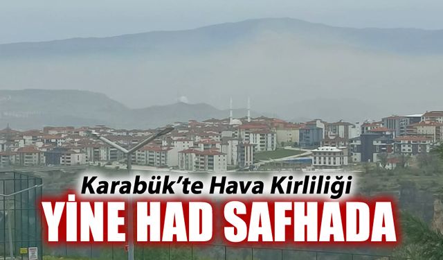 KARABÜK'TE HAVA KİRLİLİĞİ ALARM VERİYOR