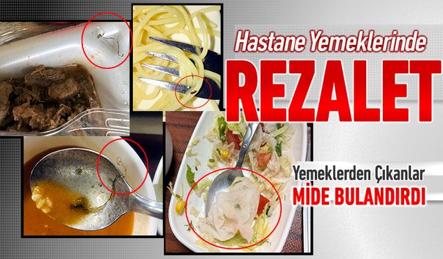 HASTANE YEMEKLERİNDE REZALET