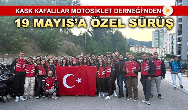 KASK KAFALILAR MOTOSİKLET DERNEĞİ'NDEN 19 MAYIS'A ÖZEL SÜRÜŞ