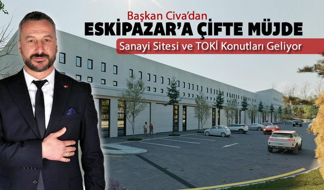 BAŞKAN CİVA'DAN ESKİPAZAR'A ÇİFTE MÜJDE