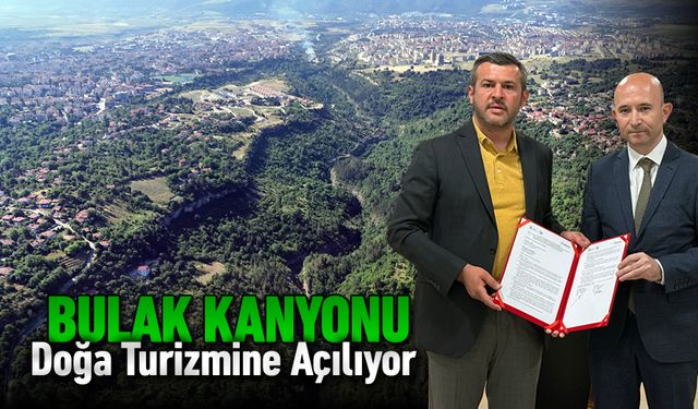 BULAK KANYONU DOĞA TURİZMİNE AÇILIYOR