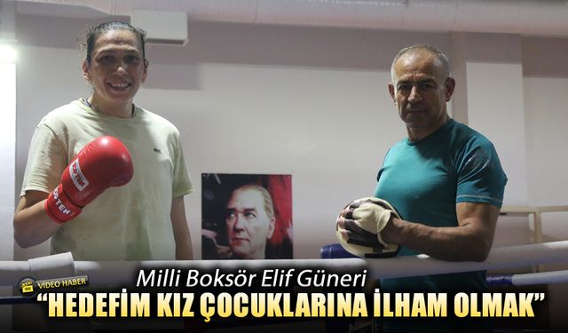 MİLLİ BOKSÖR GÜNERİ "HEDEFİM KIZ ÇOCUKLARINA İLHAM OLMAK"