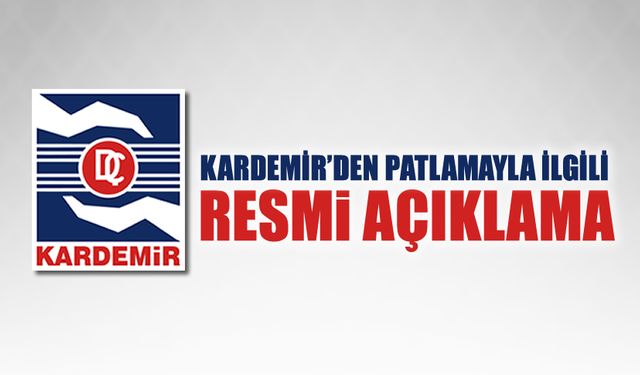 KARDEMİR'DEN PATLAMAYLA İLGİLİ AÇIKLAMA